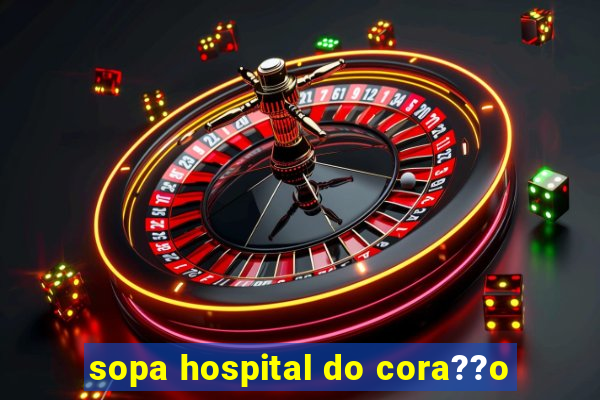 sopa hospital do cora??o