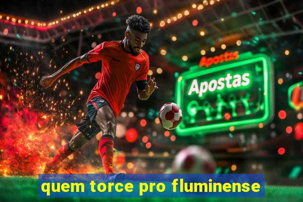 quem torce pro fluminense