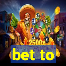 bet to