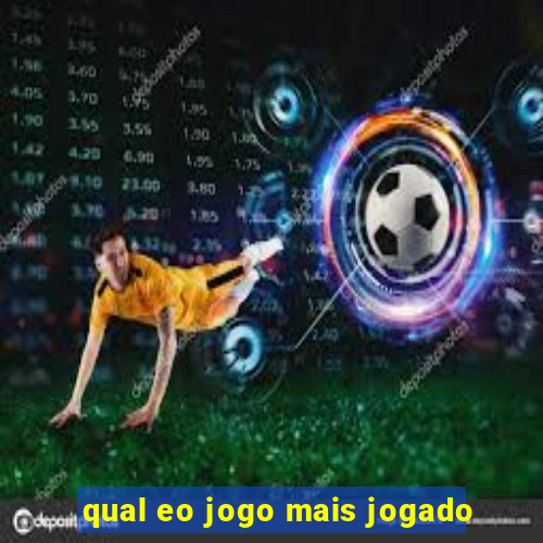 qual eo jogo mais jogado