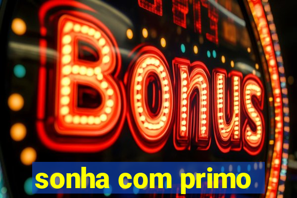 sonha com primo