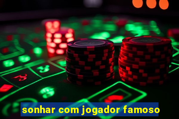 sonhar com jogador famoso