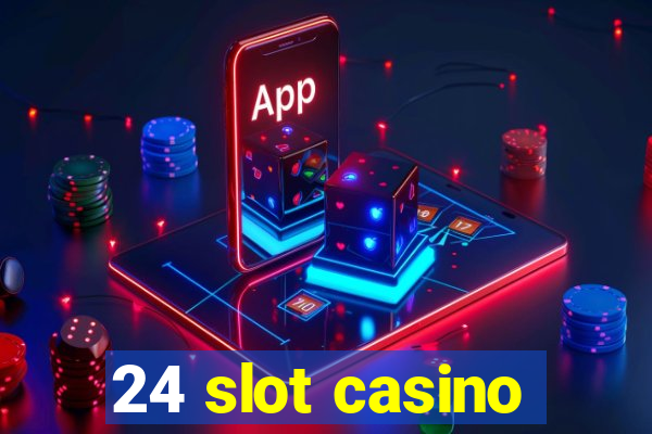 24 slot casino