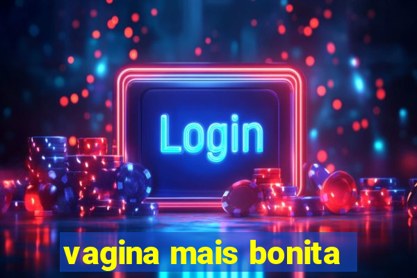 vagina mais bonita