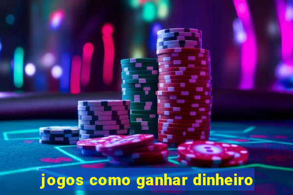 jogos como ganhar dinheiro