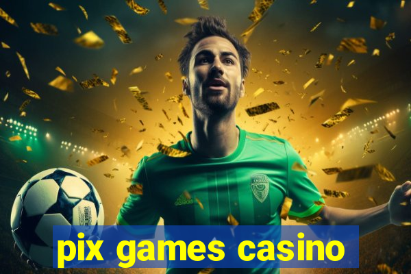 pix games casino