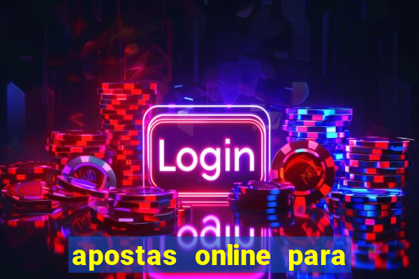 apostas online para ganhar dinheiro