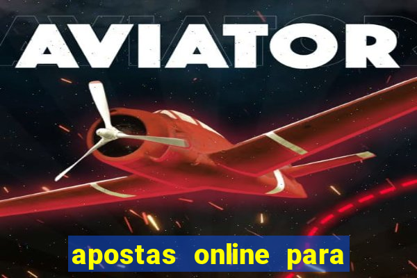 apostas online para ganhar dinheiro