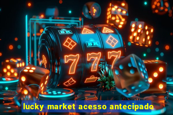 lucky market acesso antecipado