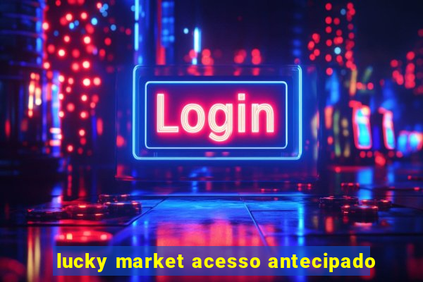 lucky market acesso antecipado