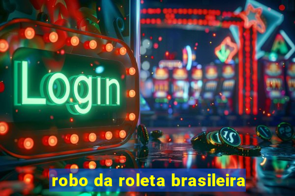 robo da roleta brasileira