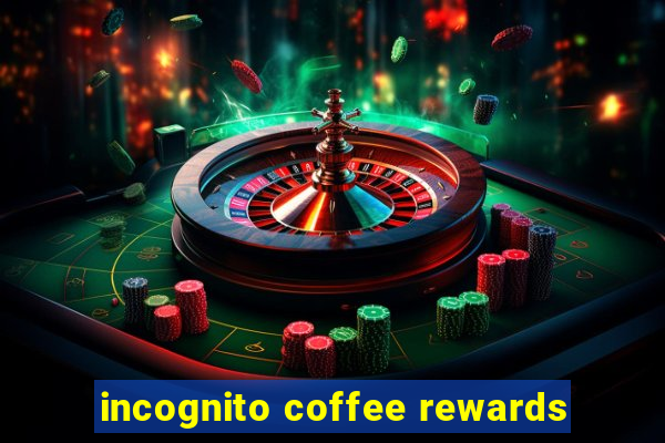 incognito coffee rewards