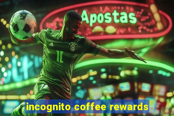 incognito coffee rewards