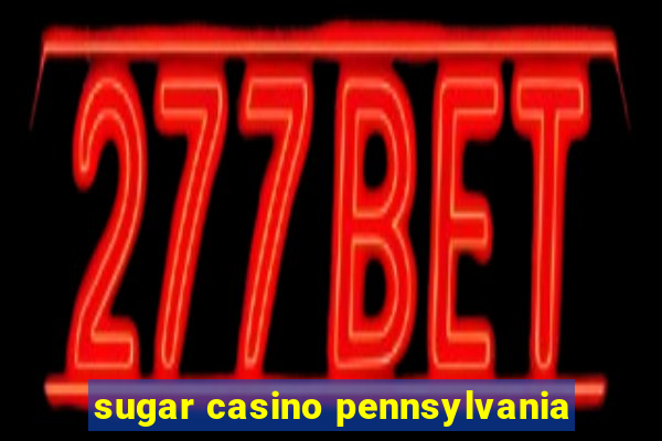 sugar casino pennsylvania