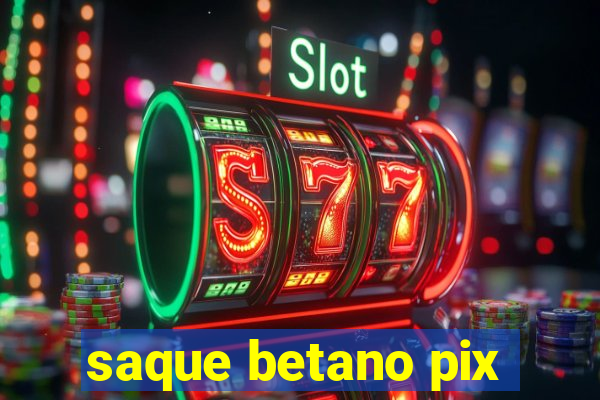 saque betano pix