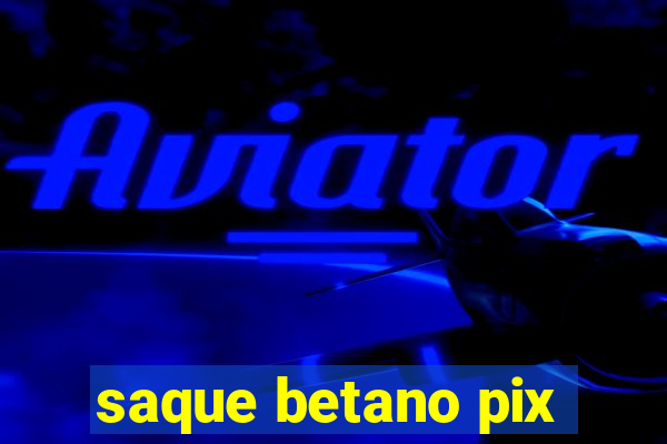 saque betano pix