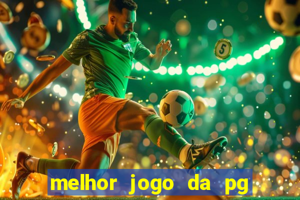 melhor jogo da pg para ganhar dinheiro