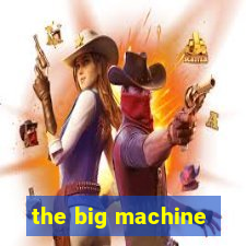 the big machine