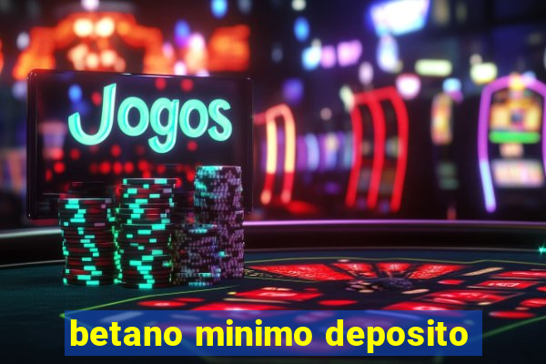 betano minimo deposito