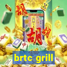 brtc grill