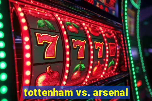 tottenham vs. arsenal