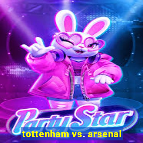 tottenham vs. arsenal