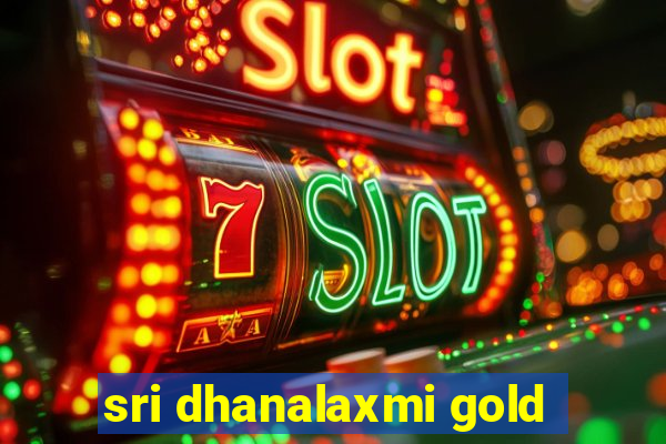 sri dhanalaxmi gold