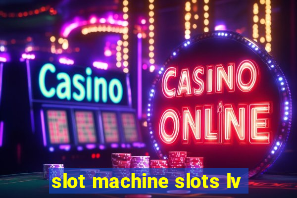 slot machine slots lv