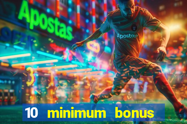 10 minimum bonus code casino