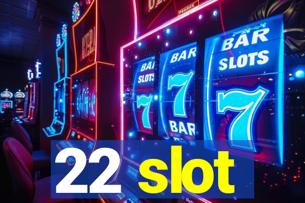 22 slot