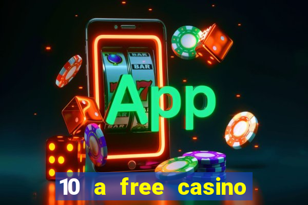 10 a free casino no deposit