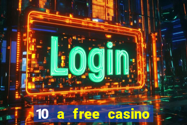 10 a free casino no deposit