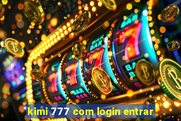 kimi 777 com login entrar