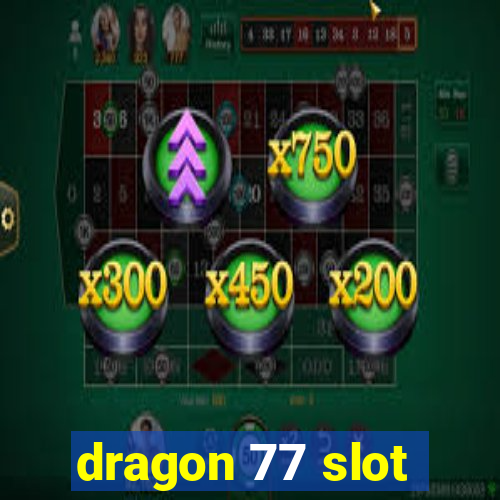 dragon 77 slot