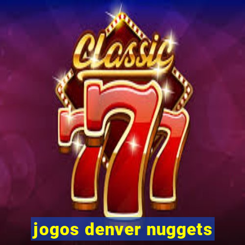 jogos denver nuggets