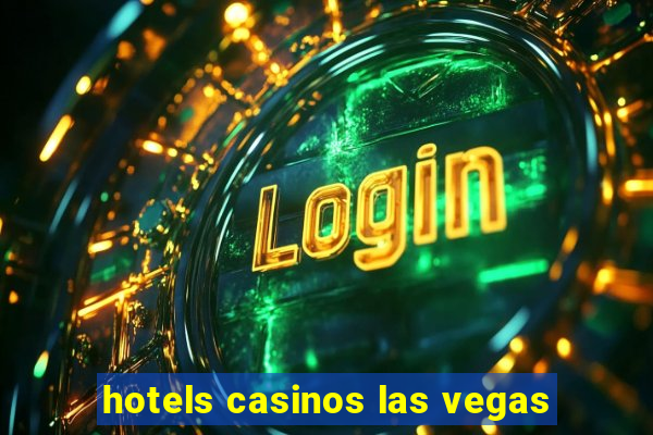 hotels casinos las vegas