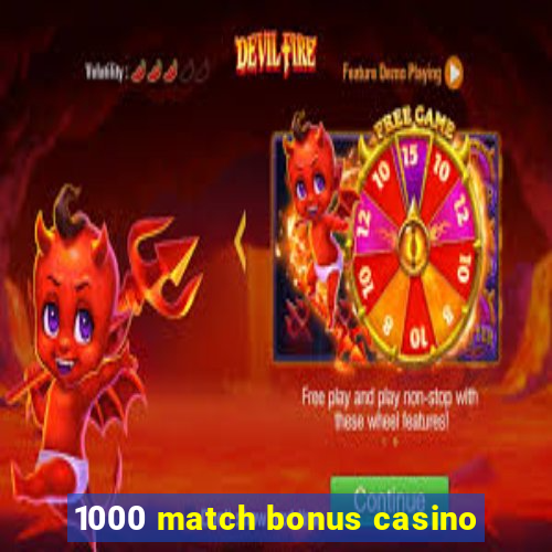 1000 match bonus casino