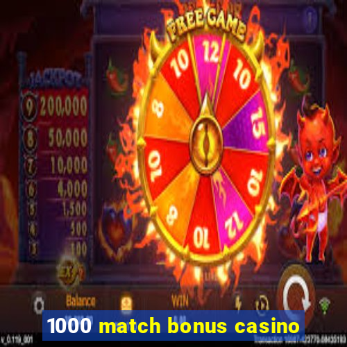 1000 match bonus casino