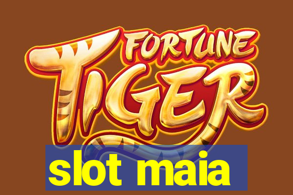 slot maia