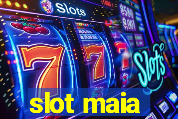 slot maia