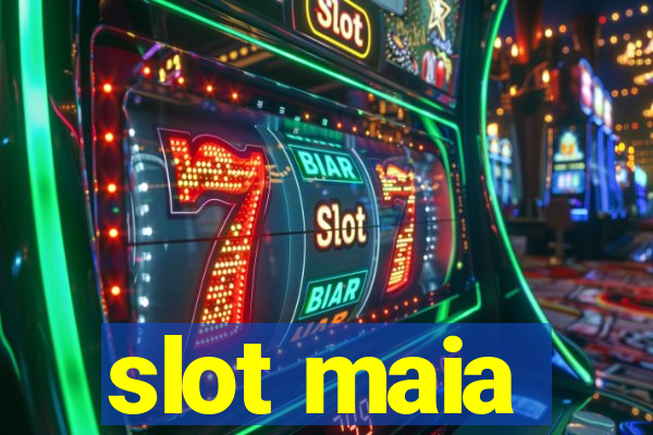 slot maia