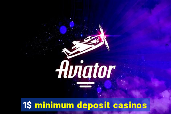 1$ minimum deposit casinos