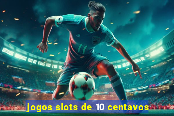 jogos slots de 10 centavos