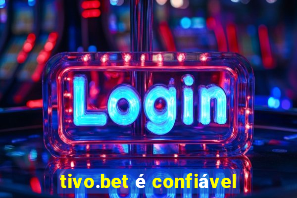 tivo.bet é confiável