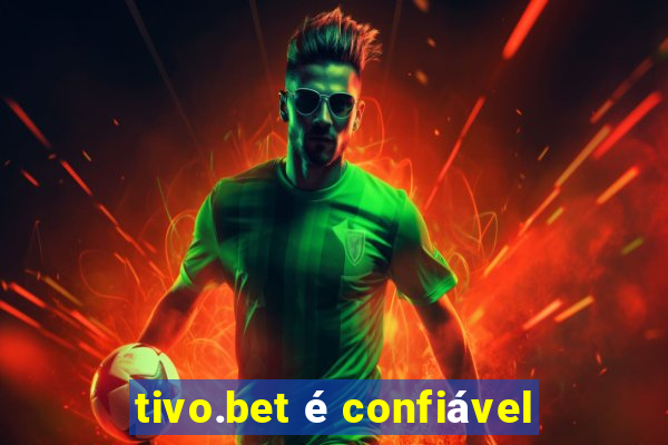 tivo.bet é confiável