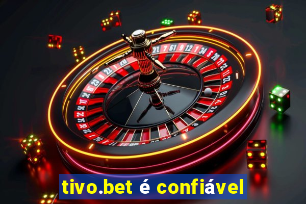 tivo.bet é confiável