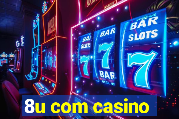 8u com casino