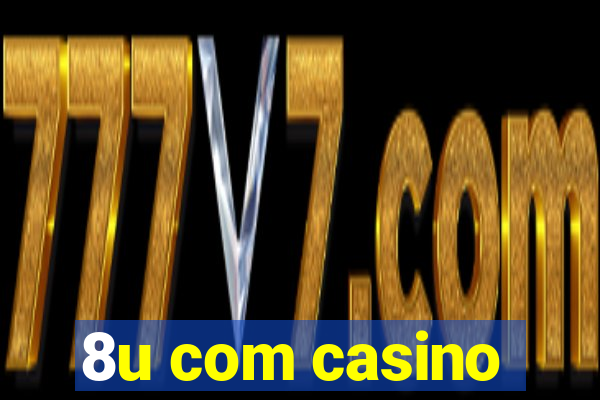 8u com casino