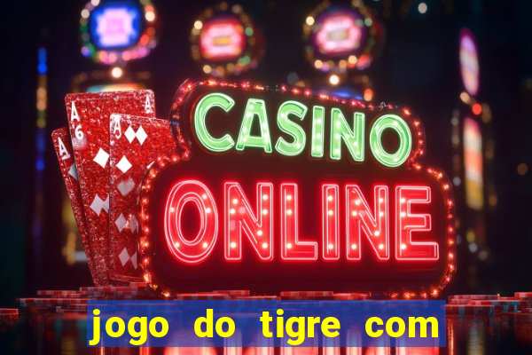 jogo do tigre com bonus gratis sem deposito