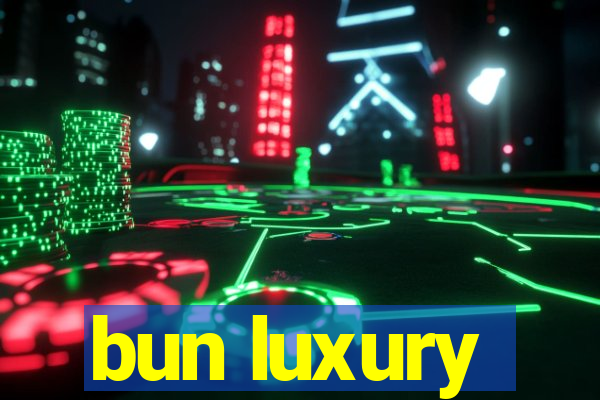 bun luxury